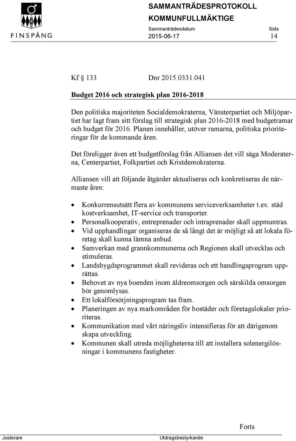 och budget för 2016. Planen innehåller, utöver ramarna, politiska prioriteringar för de kommande åren.