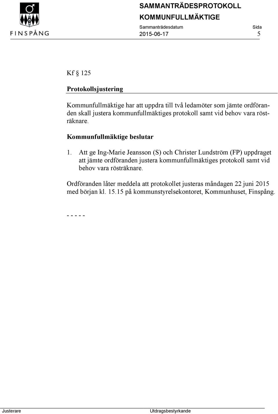 Att ge Ing-Marie Jeansson (S) och Christer Lundström (FP) uppdraget att jämte ordföranden justera kommunfullmäktiges