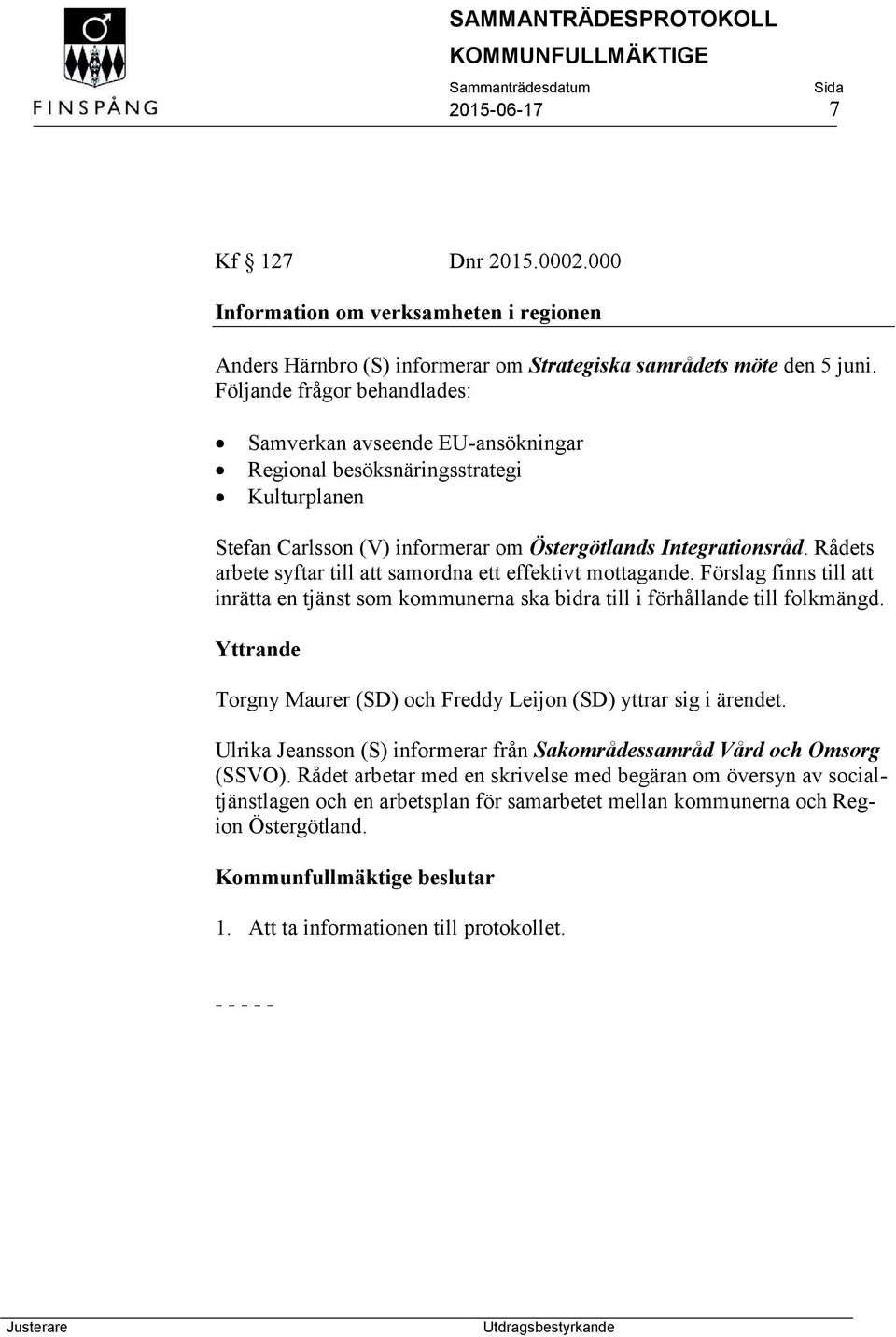 Rådets arbete syftar till att samordna ett effektivt mottagande. Förslag finns till att inrätta en tjänst som kommunerna ska bidra till i förhållande till folkmängd.