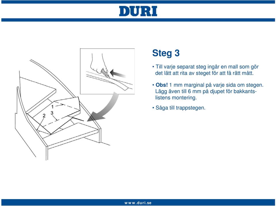 1 mm marginal på varje sida om stegen.