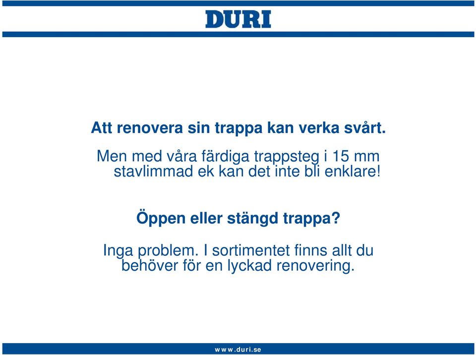 kan det inte bli enklare! Öppen eller stängd trappa?