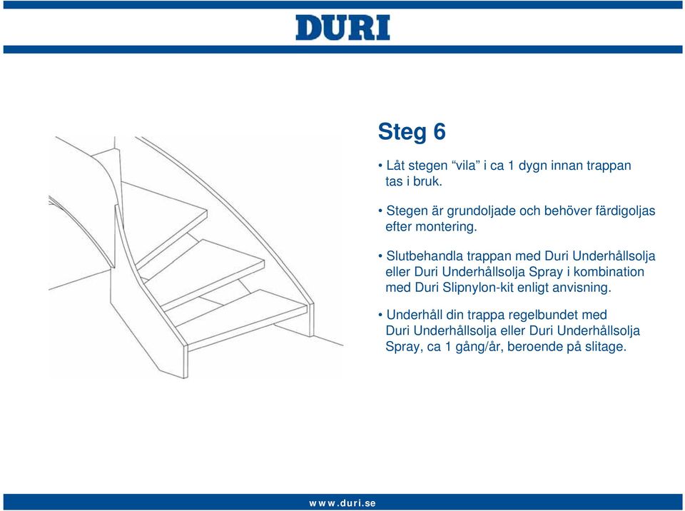 Slutbehandla trappan med Duri Underhållsolja eller Duri Underhållsolja Spray i kombination med