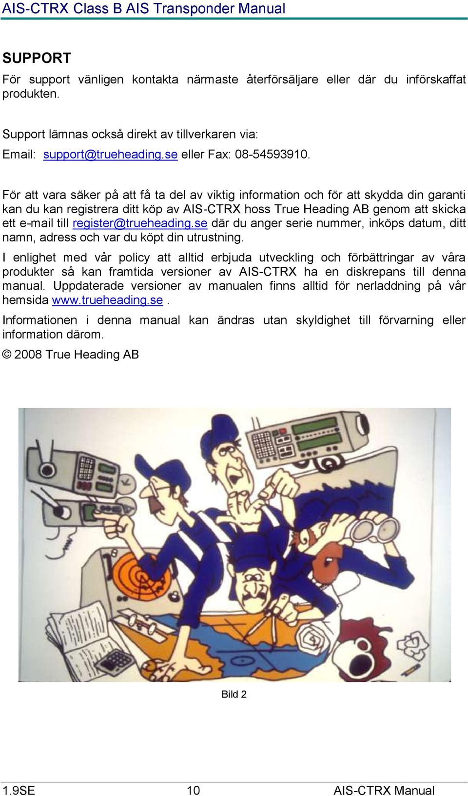 För att vara säker på att få ta del av viktig information och för att skydda din garanti kan du kan registrera ditt köp av AIS-CTRX hoss True Heading AB genom att skicka ett e-mail till