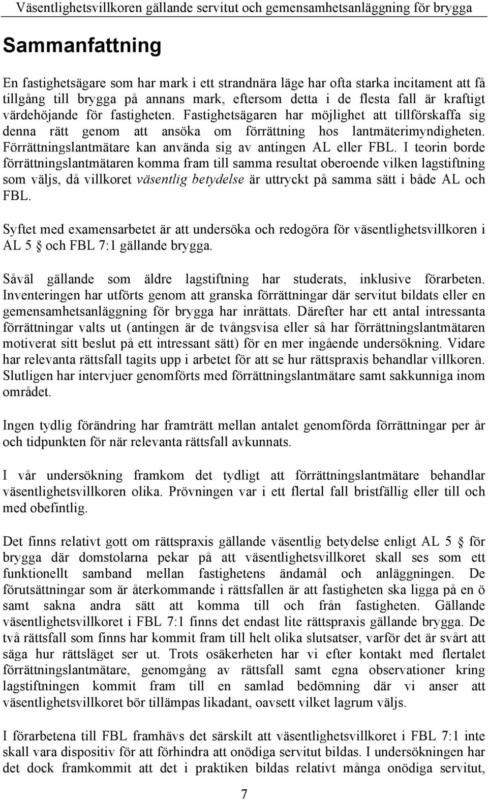 Förrättningslantmätare kan använda sig av antingen AL eller FBL.
