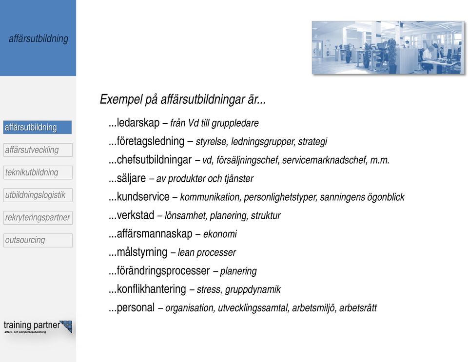 ..kundservice kommunikation, personlighetstyper, sanningens ögonblick...verkstad lönsamhet, planering, struktur.