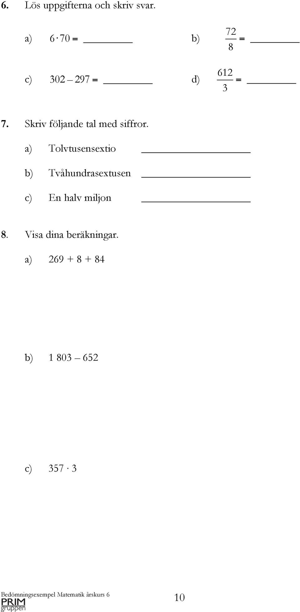 Skriv följande tal med siffror.