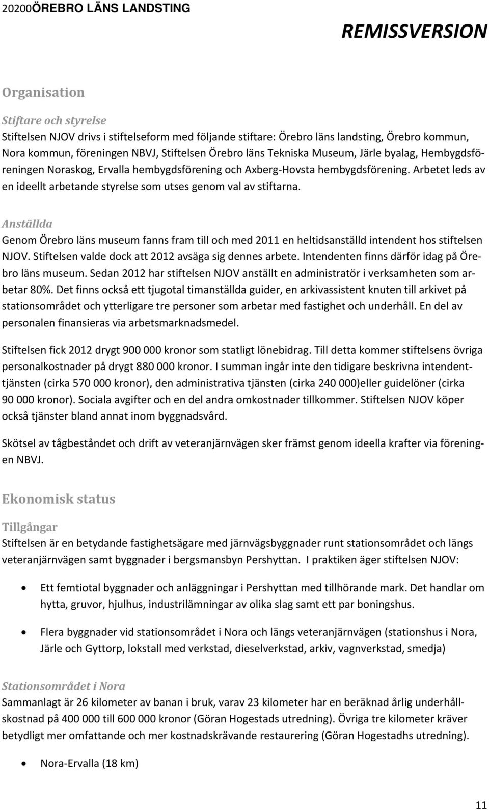 Anställda Genom Örebro läns museum fanns fram till och med 2011 en heltidsanställd intendent hos stiftelsen NJOV. Stiftelsen valde dock att 2012 avsäga sig dennes arbete.