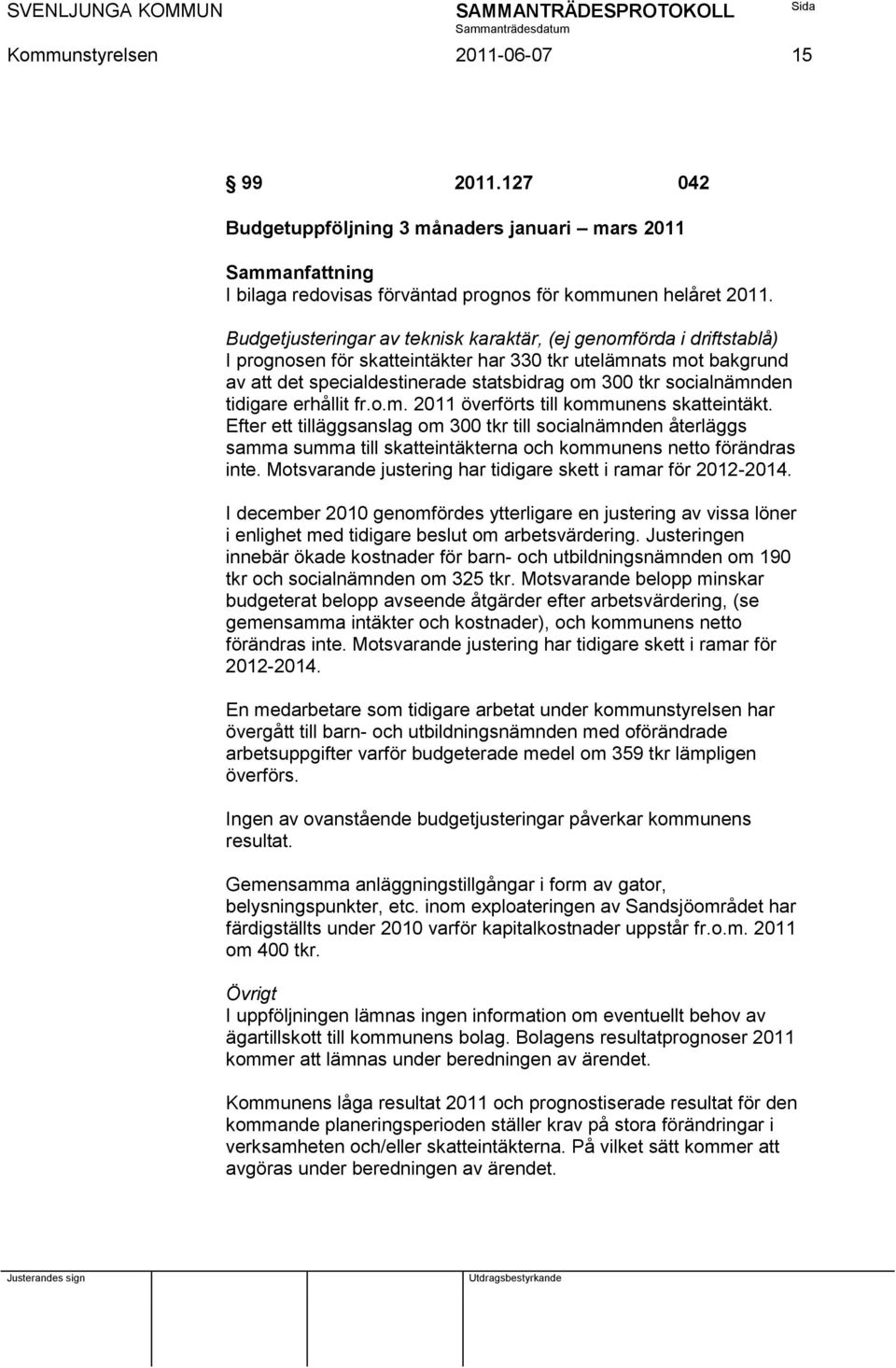 socialnämnden tidigare erhållit fr.o.m. 2011 överförts till kommunens skatteintäkt.