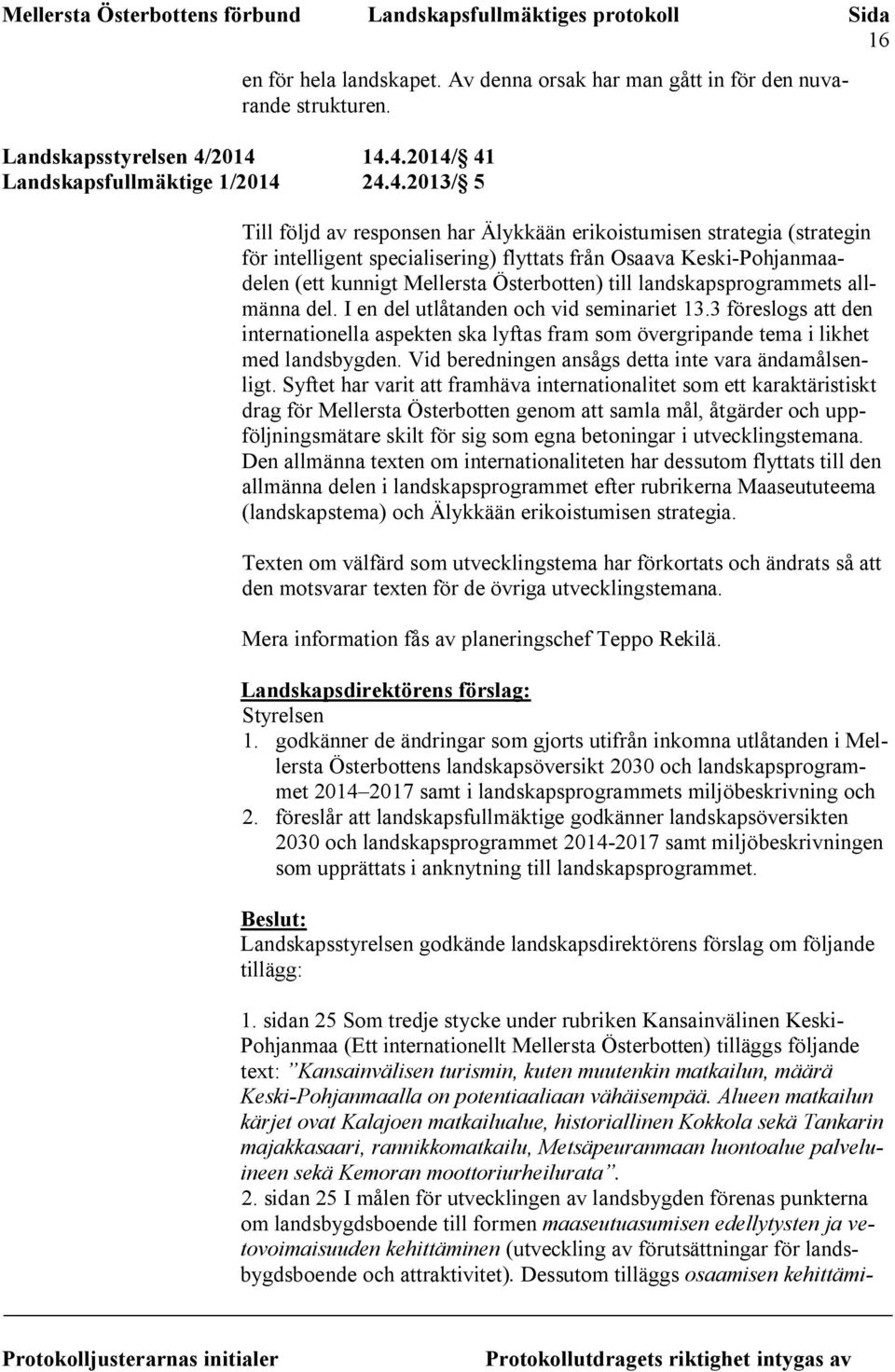 Keski-Pohjanmaadelen (ett kunnigt Mellersta Österbotten) till landskapsprogrammets allmänna del. I en del utlåtanden och vid seminariet 13.