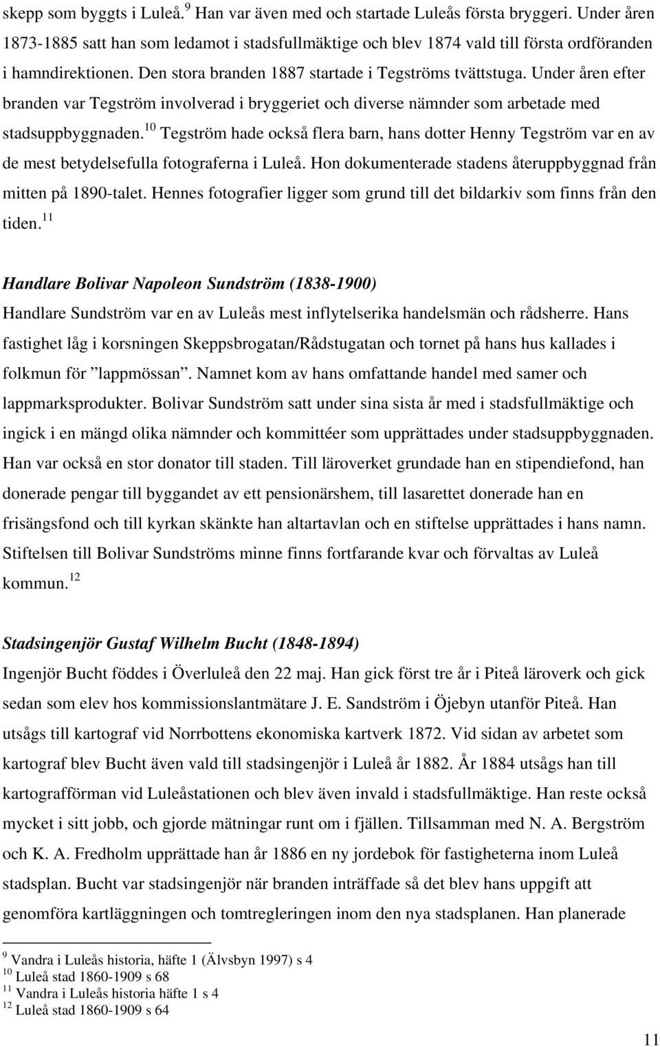 Under åren efter branden var Tegström involverad i bryggeriet och diverse nämnder som arbetade med stadsuppbyggnaden.