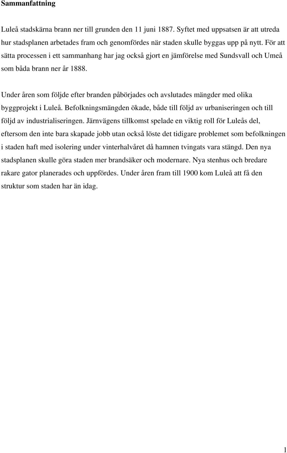 Under åren som följde efter branden påbörjades och avslutades mängder med olika byggprojekt i Luleå. Befolkningsmängden ökade, både till följd av urbaniseringen och till följd av industrialiseringen.