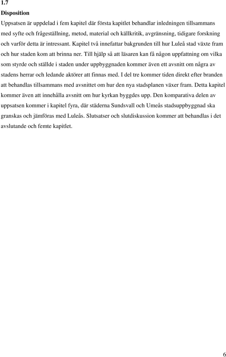 Till hjälp så att läsaren kan få någon uppfattning om vilka som styrde och ställde i staden under uppbyggnaden kommer även ett avsnitt om några av stadens herrar och ledande aktörer att finnas med.