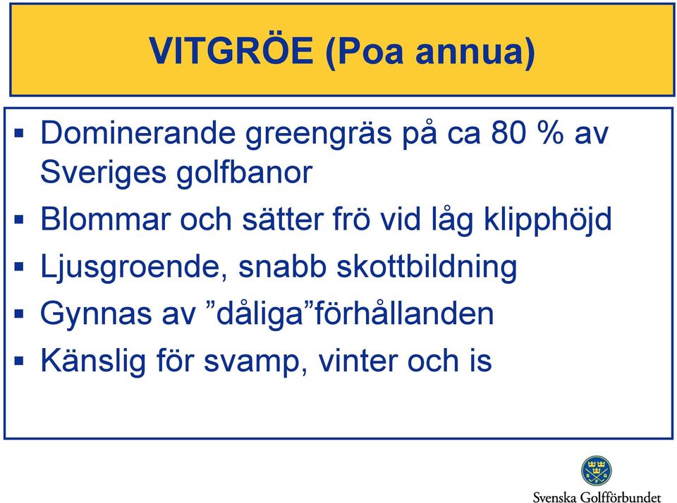 klipphöjd Ljusgroende, snabb skottbildning Gynnas av