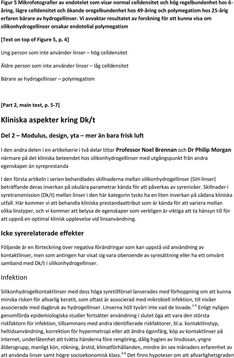 4] Ung person som inte använder linser hög celldensitet Äldre person som inte använder linser låg celldensitet Bärare av hydrogellinser polymegatism [Part 2, main text, p.