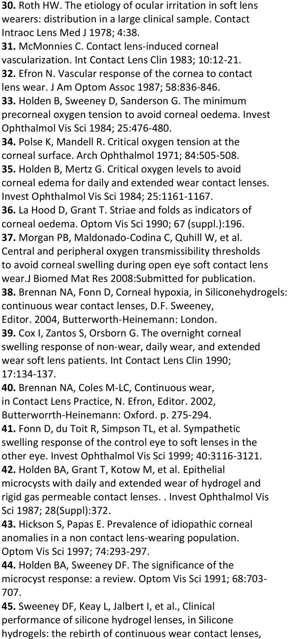 Holden B, Sweeney D, Sanderson G. The minimum precorneal oxygen tension to avoid corneal oedema. Invest Ophthalmol Vis Sci 1984; 25:476-480. 34. Polse K, Mandell R.