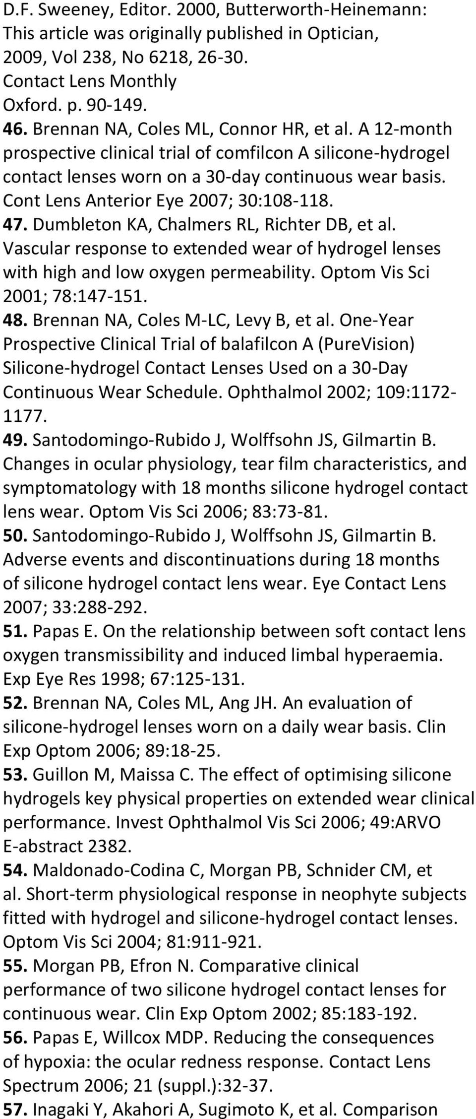 Cont Lens Anterior Eye 2007; 30:108-118. 47. Dumbleton KA, Chalmers RL, Richter DB, et al. Vascular response to extended wear of hydrogel lenses with high and low oxygen permeability.