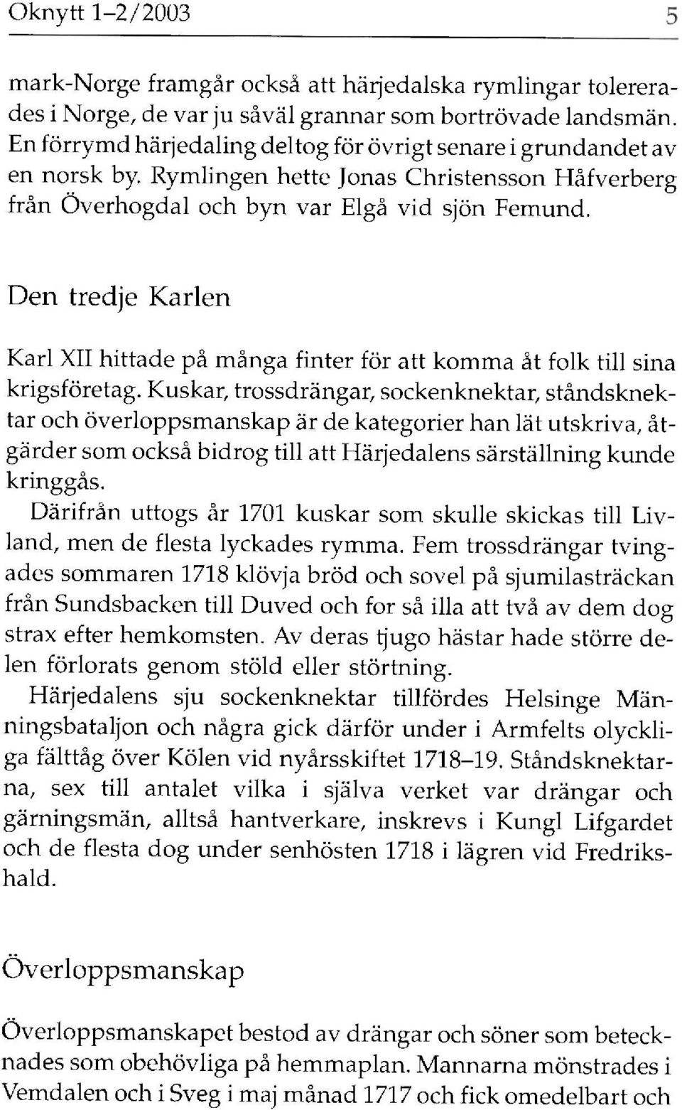 Den tredje Karlen Karl XII hittade på många finter för att komma åt folk till sina krigsföretag.