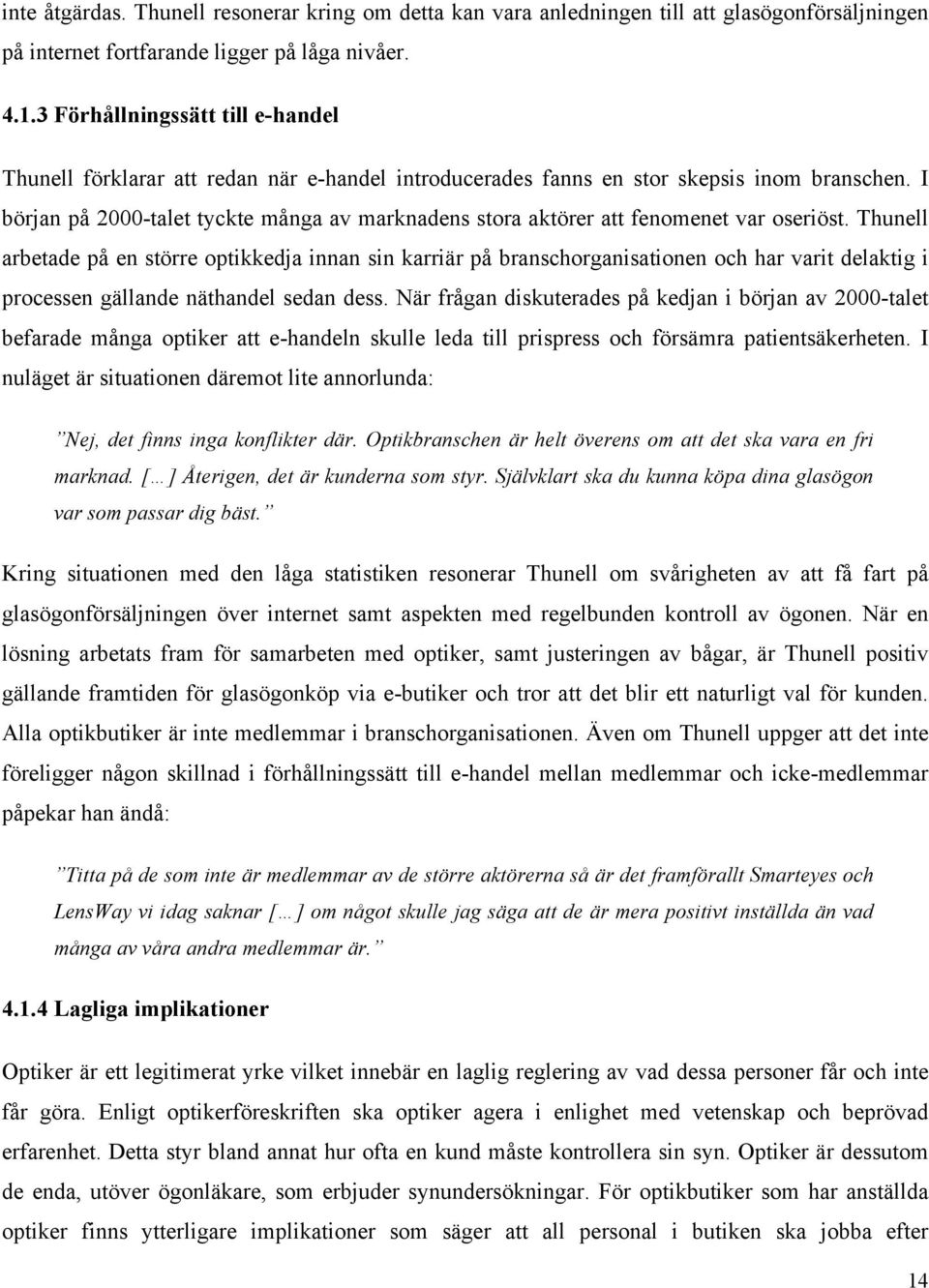 I början på 2000-talet tyckte många av marknadens stora aktörer att fenomenet var oseriöst.