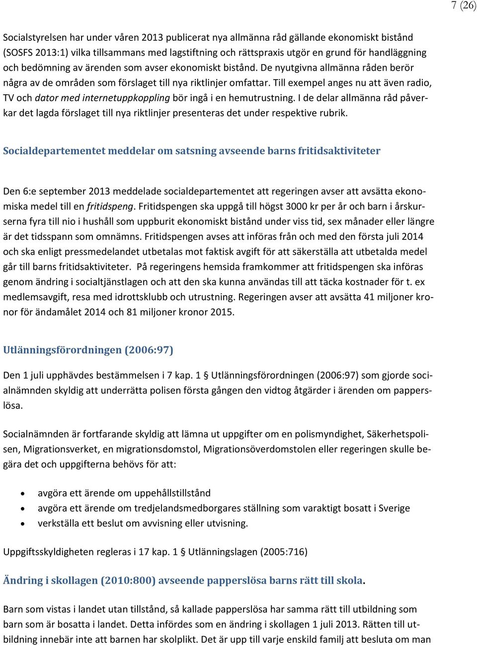 Till exempel anges nu att även radio, TV och dator med internetuppkoppling bör ingå i en hemutrustning.