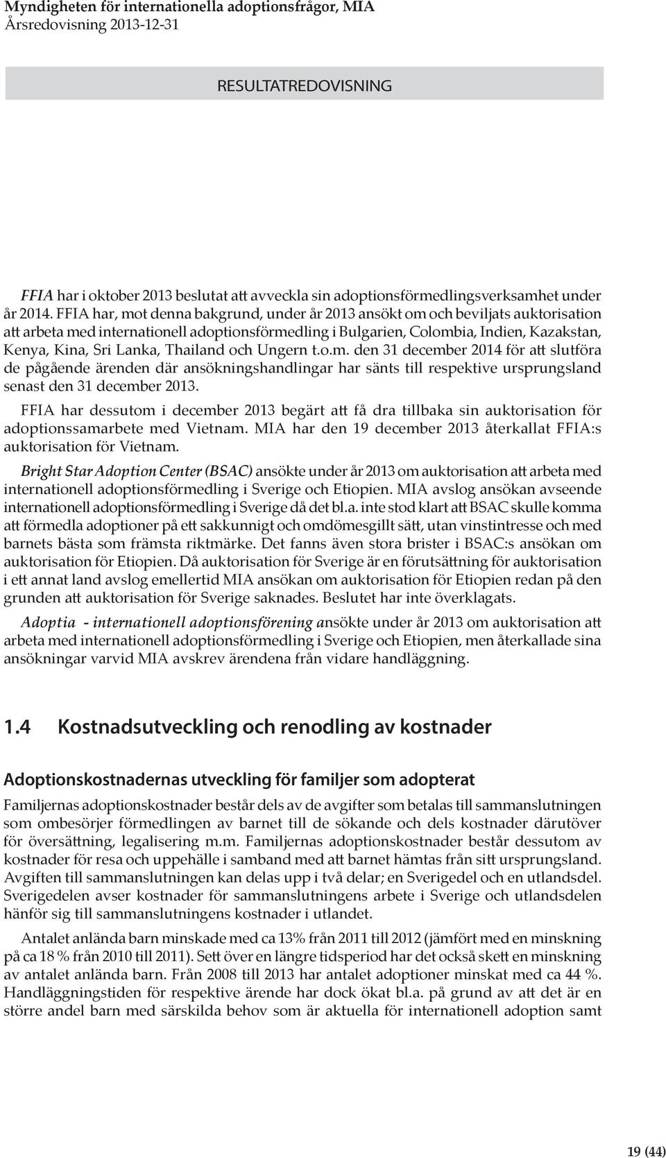 Thailand och Ungern t.o.m. den 31 december 2014 för att slutföra de pågående ärenden där ansökningshandlingar har sänts till respektive ursprungsland senast den 31 december 2013.