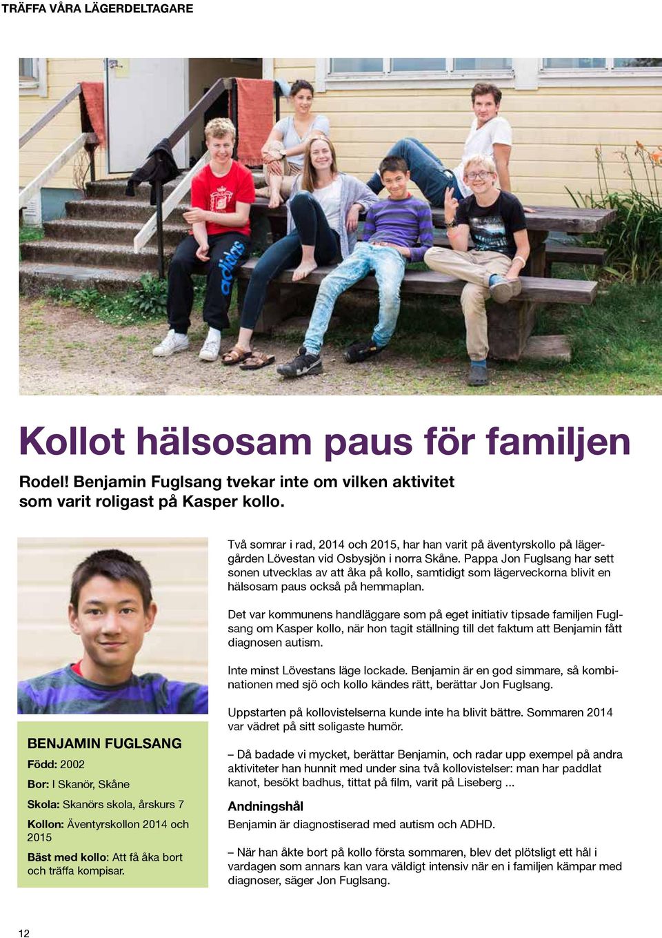 Pappa Jon Fuglsang har sett sonen utvecklas av att åka på kollo, samtidigt som lägerveckorna blivit en hälsosam paus också på hemmaplan.