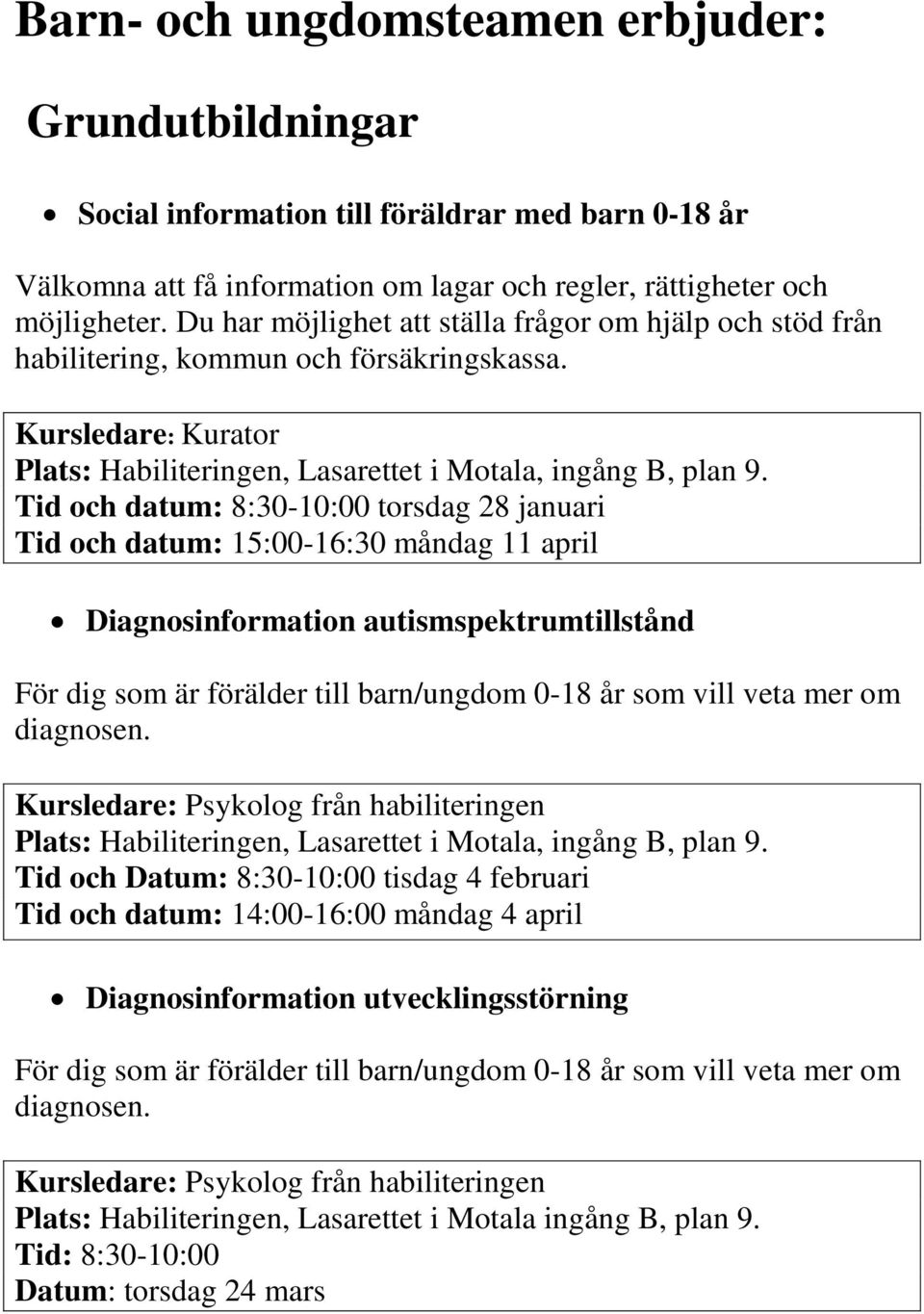 Kursledare: Kurator Tid och datum: 8:30-10:00 torsdag 28 januari Tid och datum: 15:00-16:30 måndag 11 april Diagnosinformation autismspektrumtillstånd För dig som är förälder till barn/ungdom 0-18 år