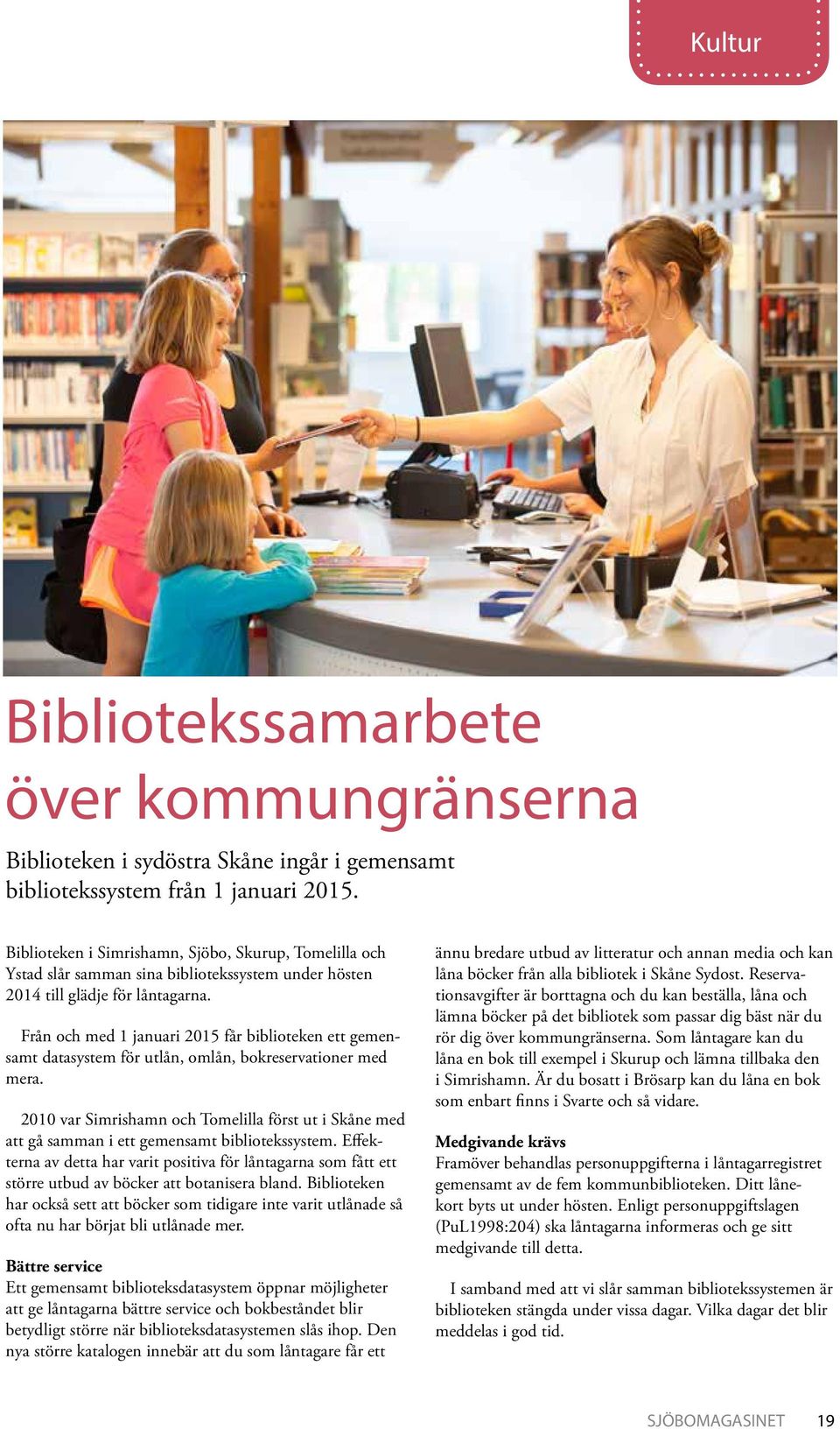 Från och med 1 januari 2015 får biblioteken ett gemensamt datasystem för utlån, omlån, bokreservationer med mera.