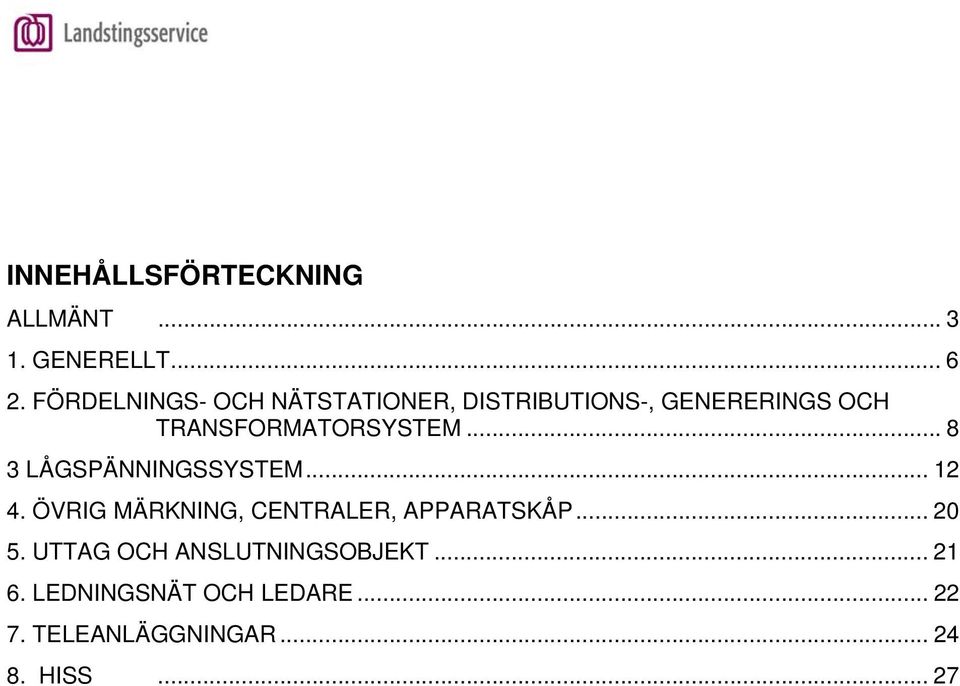 TRANSFORMATORSYSTEM... 8 3 LÅGSPÄNNINGSSYSTEM... 12 4.