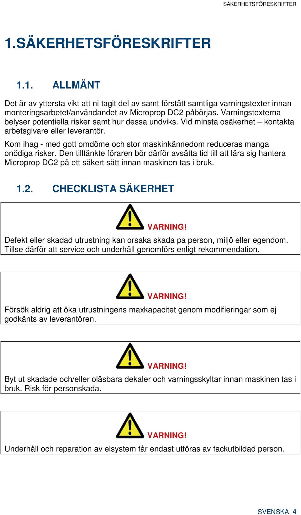 Kom ihåg - med gott omdöme och stor maskinkännedom reduceras många onödiga risker.