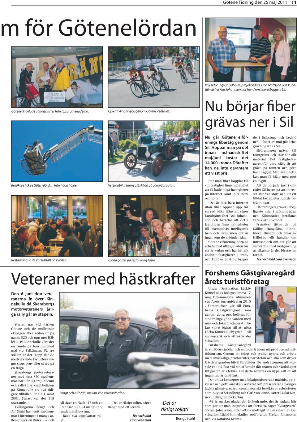 Restaurang Taste var fullsatt på kvällen. Veteranbilar fanns att skåda på Järnvägsgatan. Glada gäster på restaurang Taste. Nu går Götene elförenings fibertåg genom Sil.