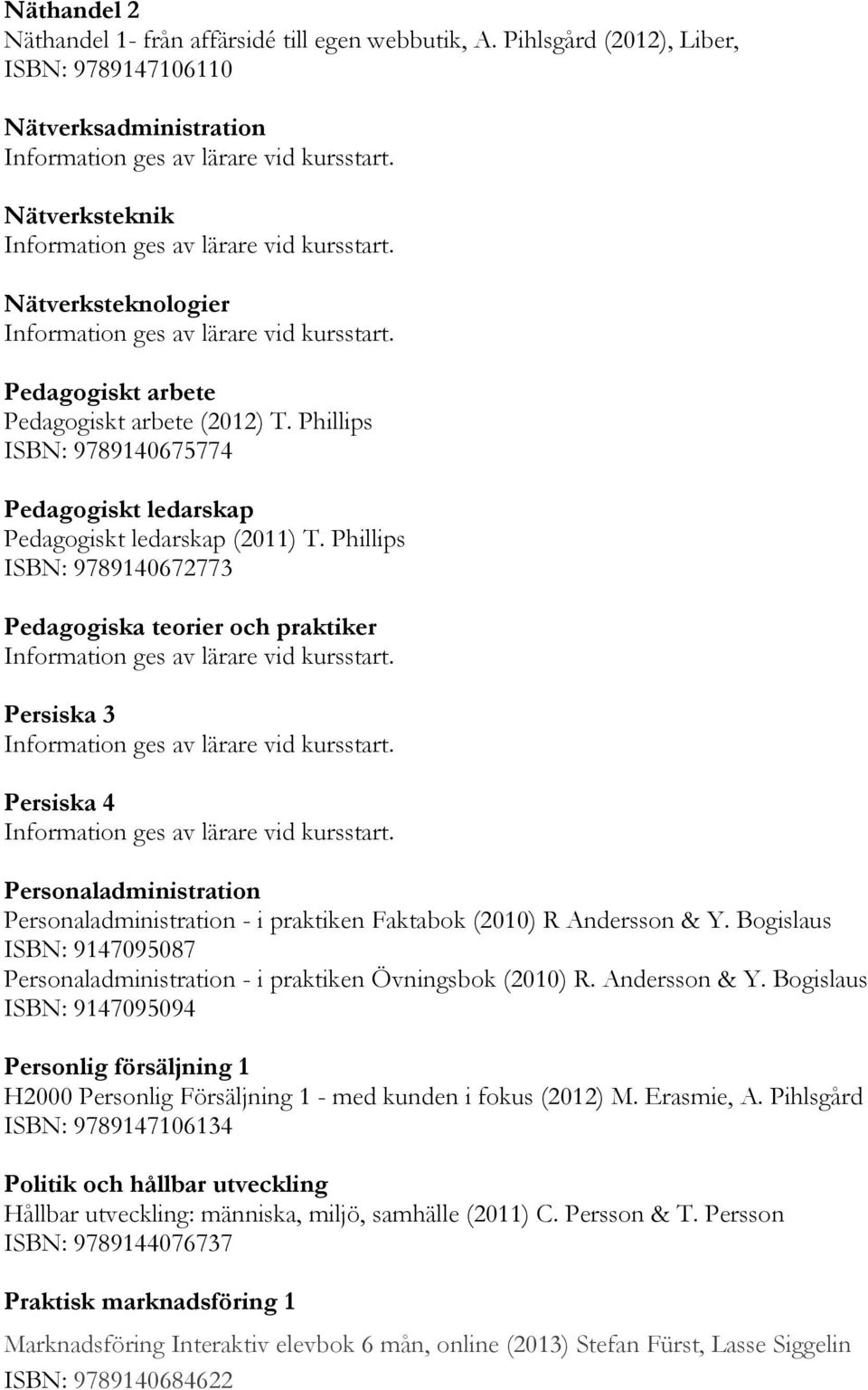 Phillips ISBN: 9789140675774 Pedagogiskt ledarskap Pedagogiskt ledarskap (2011) T.