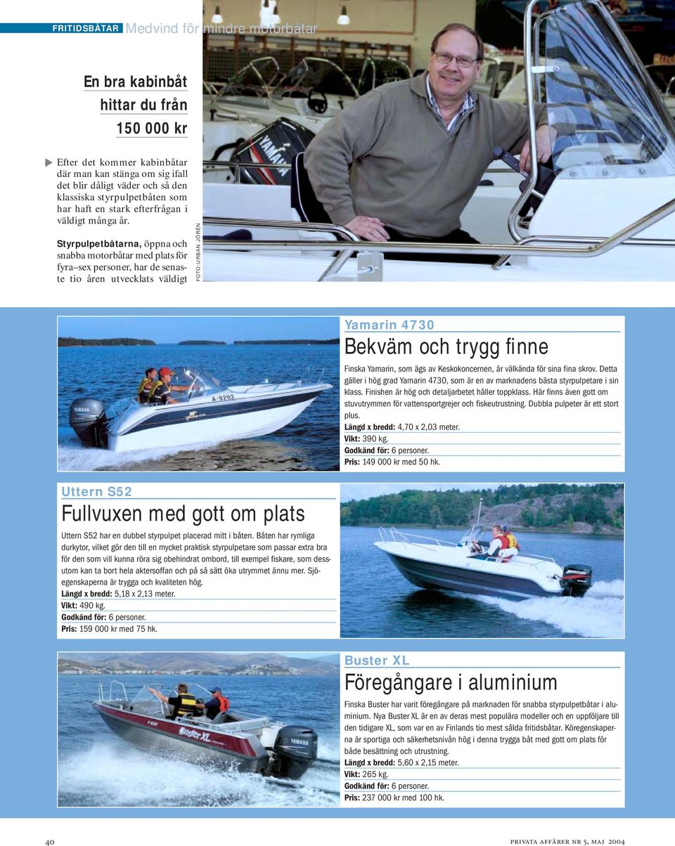 Styrpulpetbåtarna, öppna och snabba motorbåtar med plats för fyra sex personer, har de senaste tio åren utvecklats väldigt FOTO:URBAN JÖRÉN Yamarin 4730 Bekväm och trygg finne Finska Yamarin, som ägs