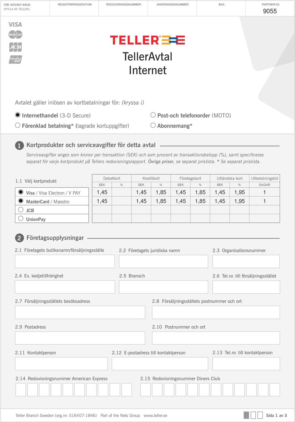 (SEK) och som procent av transaktionsbelopp (%), samt specificeras separat för varje kortprodukt på s redovisningsrapport. Övriga priser, se separat prislista. * Se separat prislista. 1.