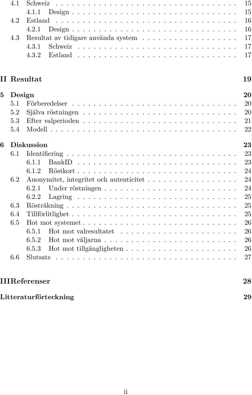 ............................ 20 5.3 Efter valperioden............................. 21 5.4 Modell................................... 22 6 Diskussion 23 6.1 Identifiering................................ 23 6.1.1 BankID.