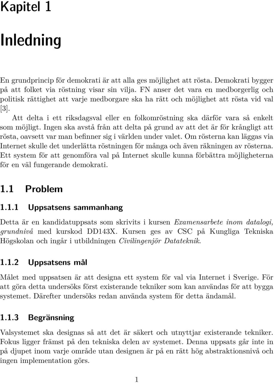 Att delta i ett riksdagsval eller en folkomröstning ska därför vara så enkelt som möjligt.