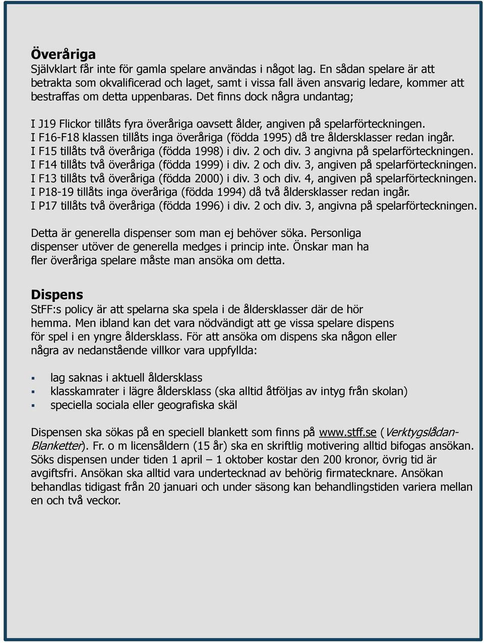 Det finns dock några undantag; I J19 Flickor tillåts fyra överåriga oavsett ålder, angiven på spelarförteckningen.