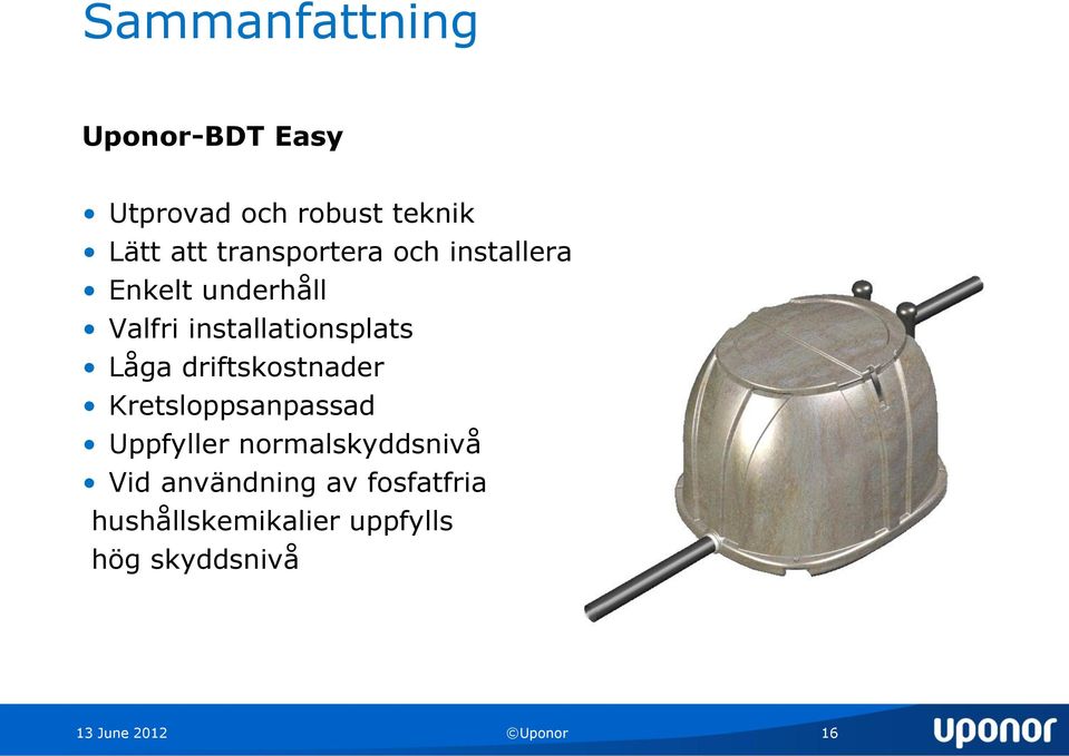 Låga driftskostnader Kretsloppsanpassad Uppfyller normalskyddsnivå Vid