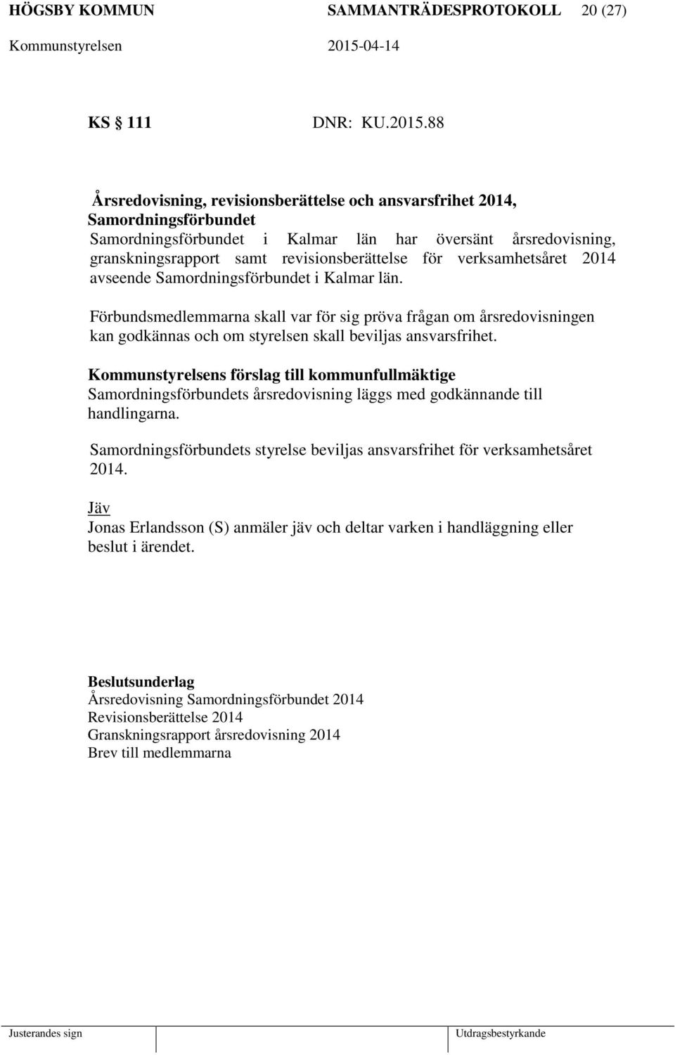verksamhetsåret 2014 avseende Samordningsförbundet i Kalmar län. Förbundsmedlemmarna skall var för sig pröva frågan om årsredovisningen kan godkännas och om styrelsen skall beviljas ansvarsfrihet.