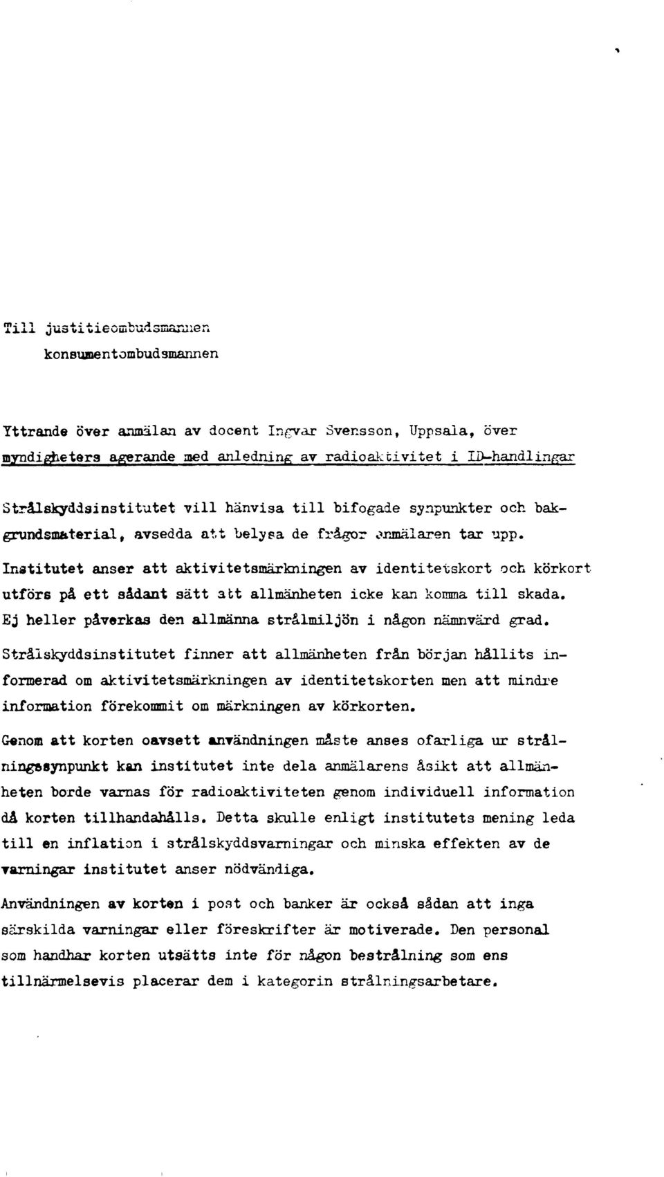 Institutet anser att aktivitetsmärkningen av identitetskort och körkort utförs på ett sådant sätt att allmänheten icke kan komma till skada.