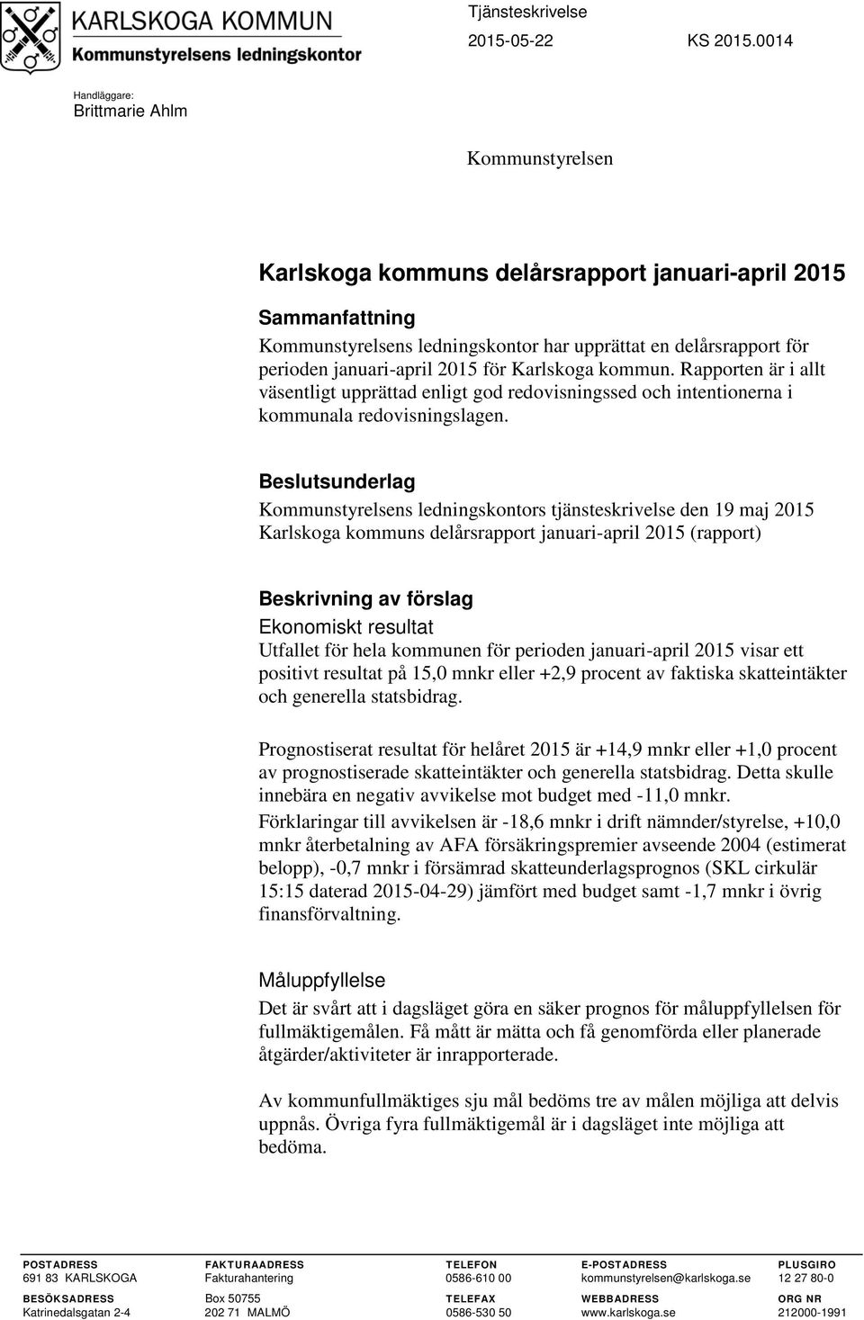 januari-april för Karlskoga kommun. Rapporten är i allt väsentligt upprättad enligt god redovisningssed och intentionerna i kommunala redovisningslagen.