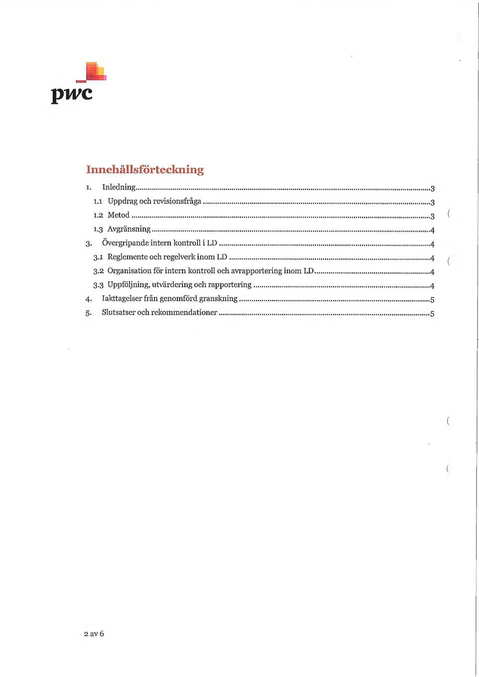 ..4 3.3 Uppföljning, utvärdering och rapportering...4 4. Iakttagelser från genomförd granskning... 5 5.