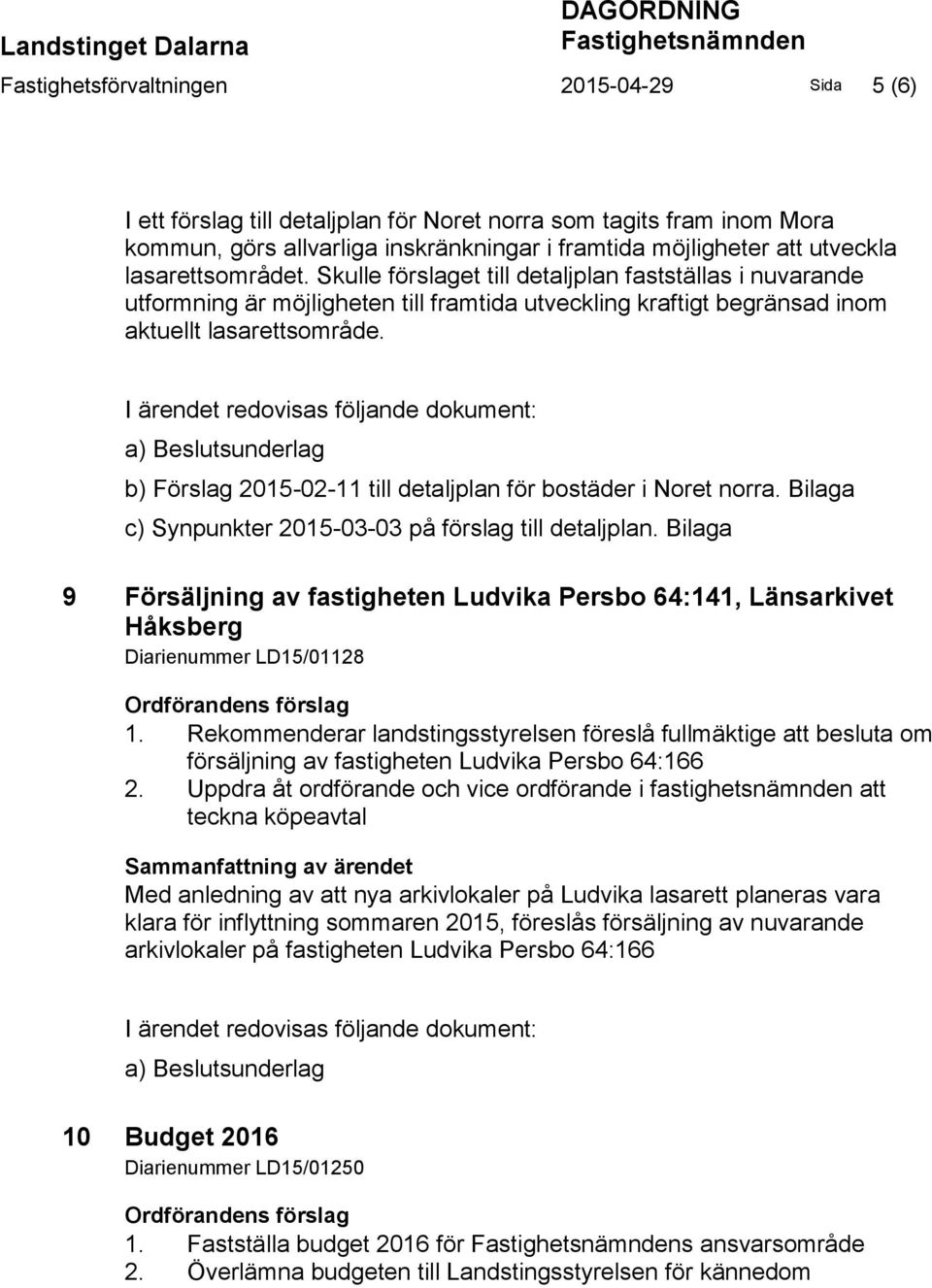 Skulle förslaget till detaljplan fastställas i nuvarande utformning är möjligheten till framtida utveckling kraftigt begränsad inom aktuellt lasarettsområde.