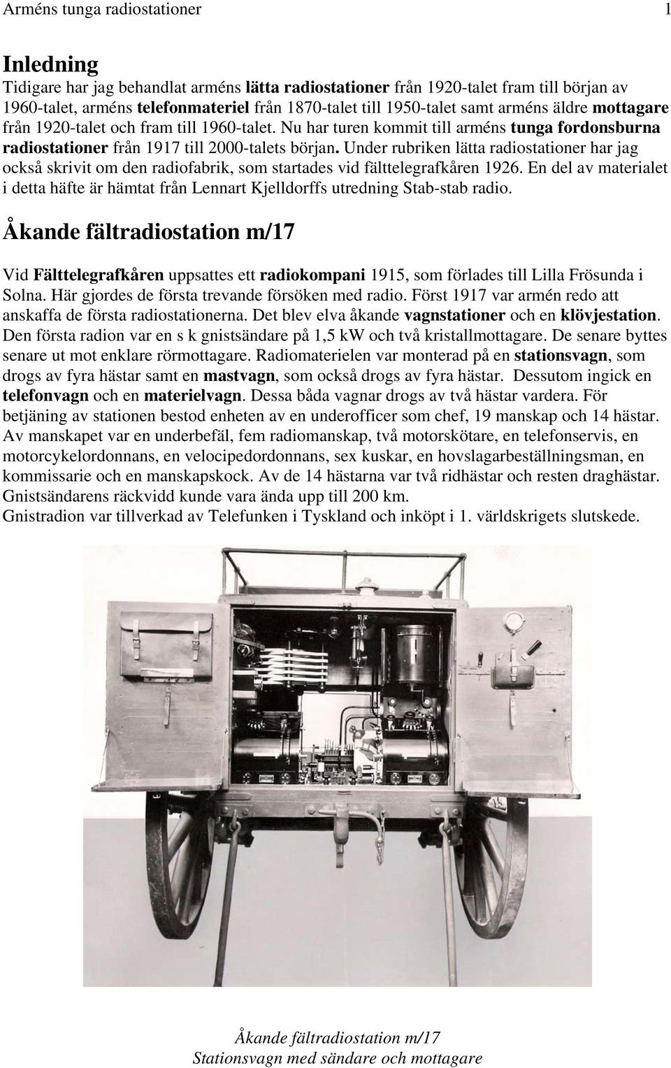 Under rubriken lätta radiostationer har jag också skrivit om den radiofabrik, som startades vid fälttelegrafkåren 1926.