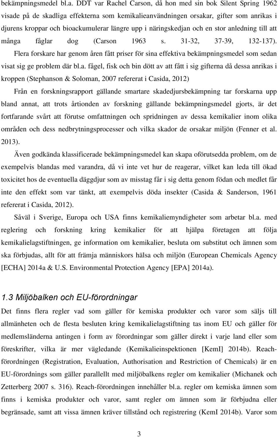 näringskedjan och en stor anledning till att många fåglar dog (Carson 1963 s. 31-32, 37-39, 132-137).