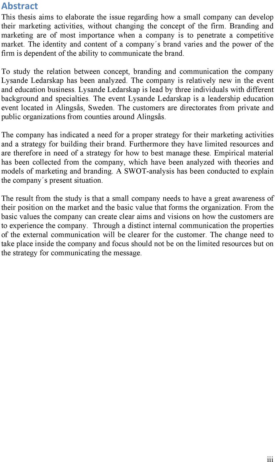 The identity and content of a company s brand varies and the power of the firm is dependent of the ability to communicate the brand.