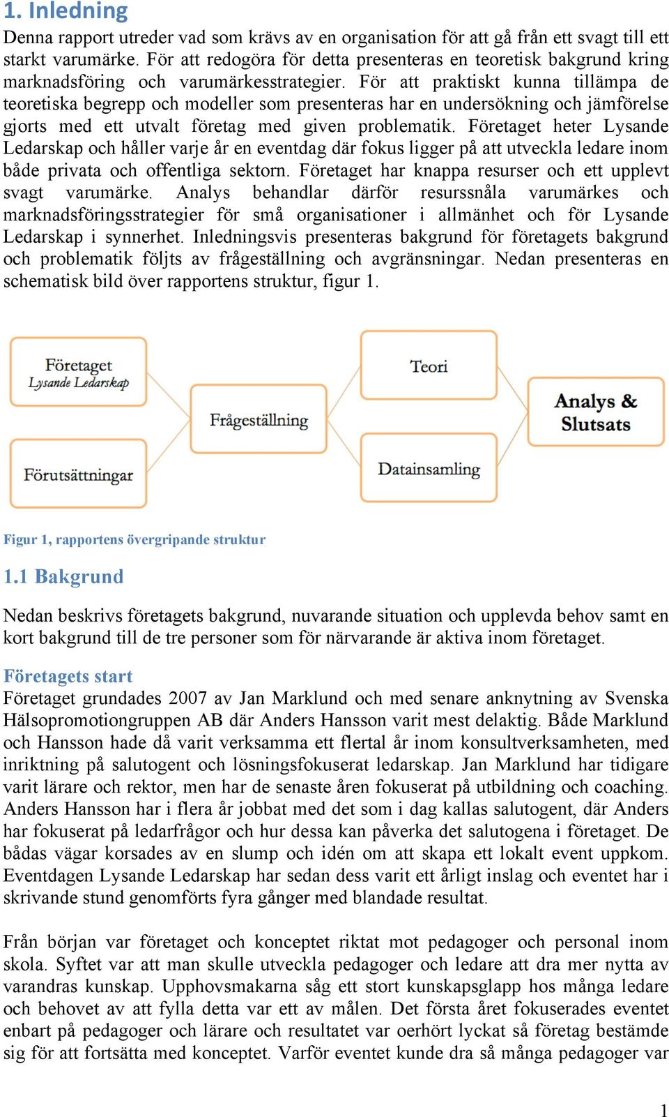 För att praktiskt kunna tillämpa de teoretiska begrepp och modeller som presenteras har en undersökning och jämförelse gjorts med ett utvalt företag med given problematik.