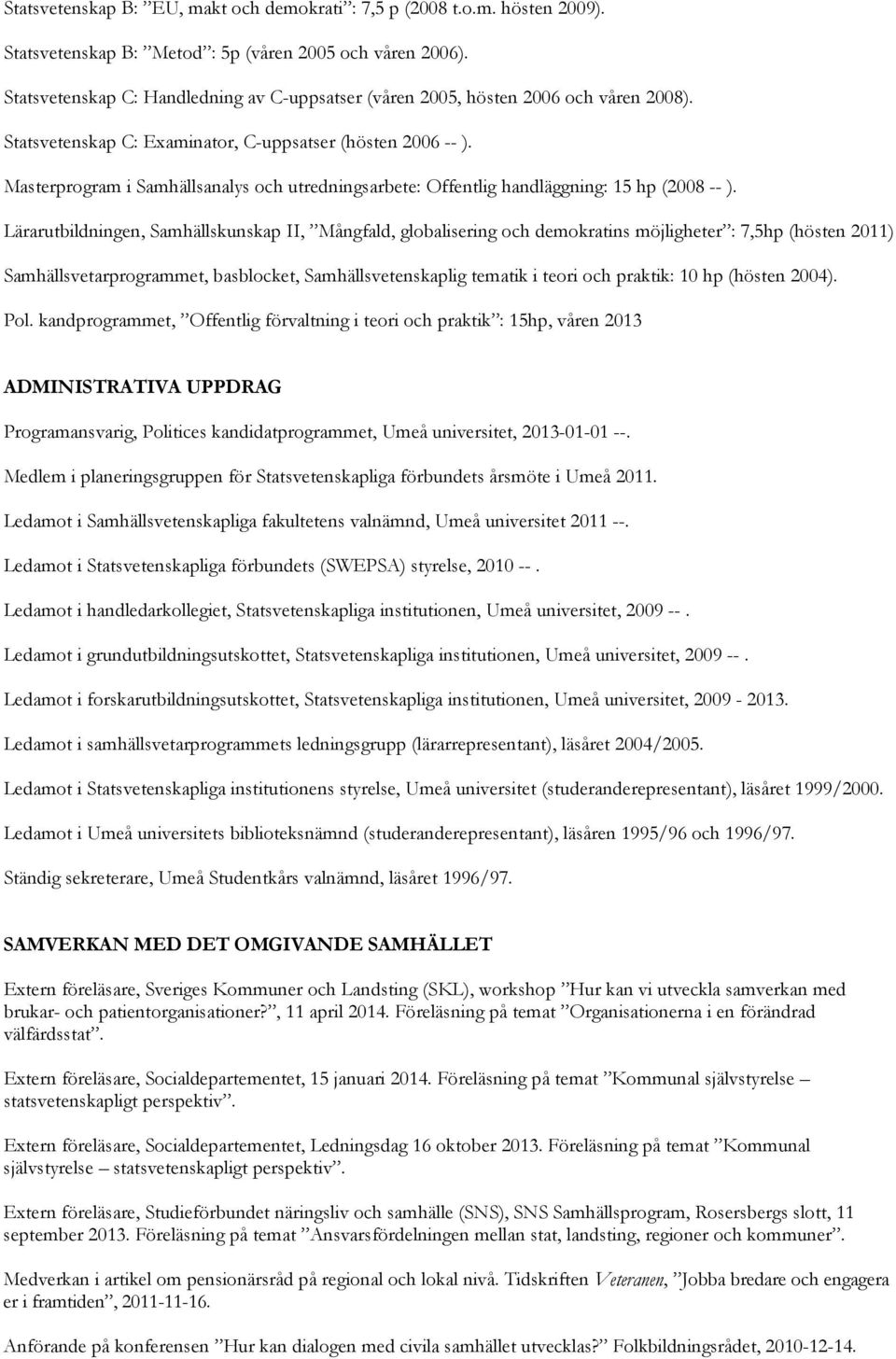 Masterprogram i Samhällsanalys och utredningsarbete: Offentlig handläggning: 15 hp (2008 -- ).