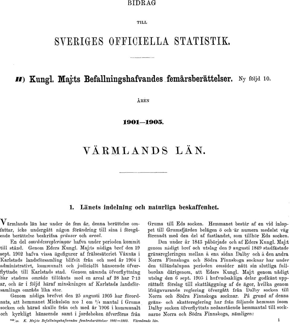 En del områdesreglcringar hafva under perioden kommit till stånd. Genom Eders Kungl. Maj:ts nådiga bref den 19 sept.