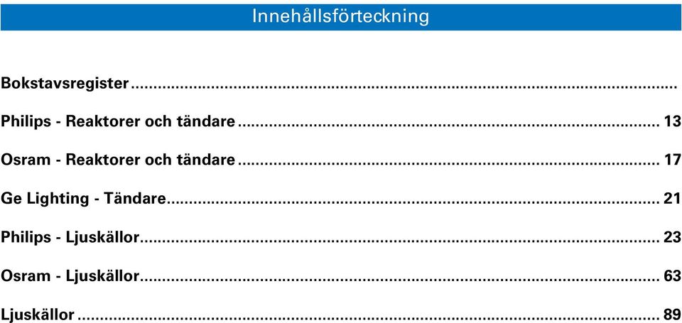 .. 13 Osram - Reaktorer och tändare.