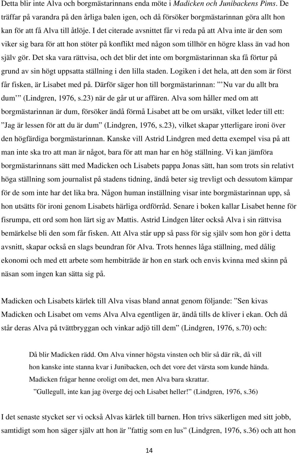 I det citerade avsnittet får vi reda på att Alva inte är den som viker sig bara för att hon stöter på konflikt med någon som tillhör en högre klass än vad hon själv gör.